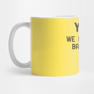 Yes! We have no bananas Mug